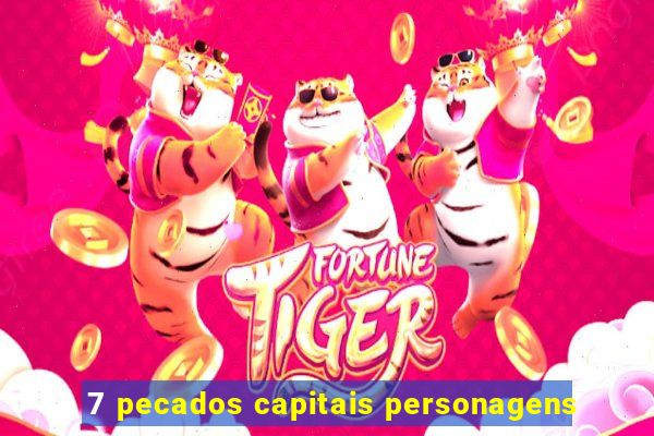 7 pecados capitais personagens